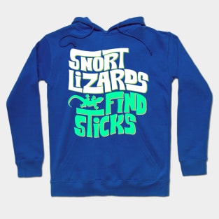 Snort Lizards Find Sticks Hoodie